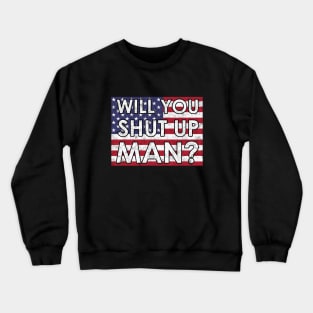 Anti Trump - Will You Shut Up Man Crewneck Sweatshirt